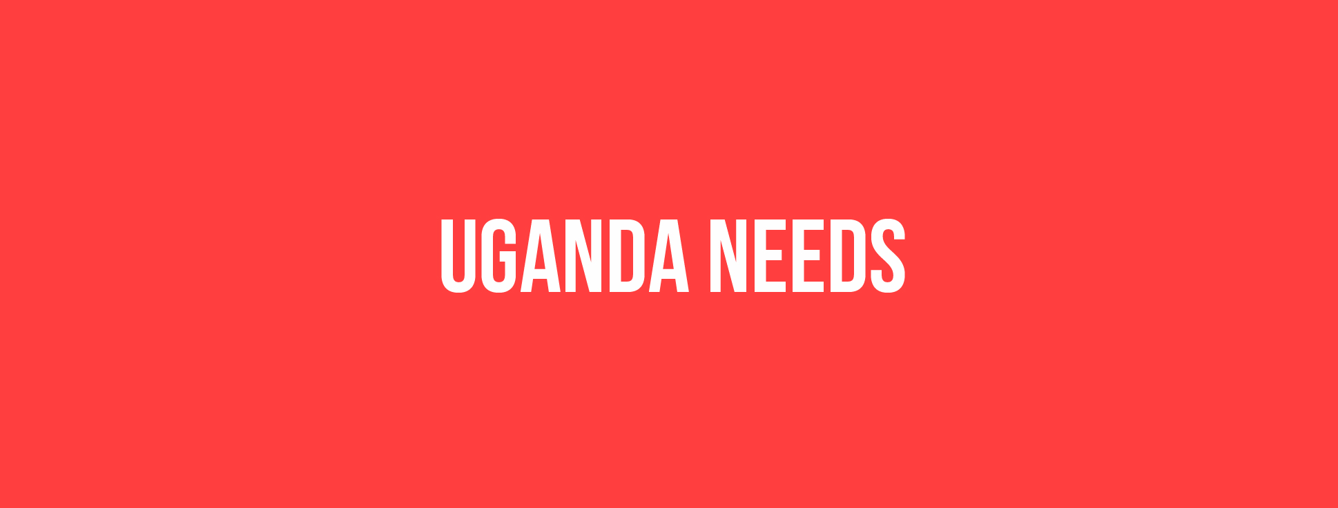 Uganda Needs